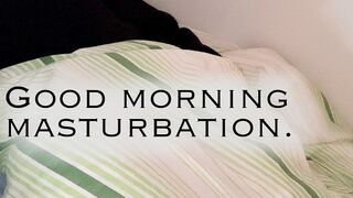 Good morning masturbation.