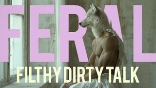 FERAL : The Filthiest Dirty Talk & ASMR Circles Around Your Head As You Submit To Carnal Lust