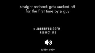 Straight redneck gets first blowjob from a guy (hot audio)