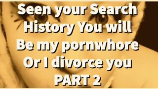 PART 2 Seen your Search History You will be my pornwhore or I divorce you