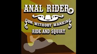 Anal Rider Cum without wanking Ride and Squirt