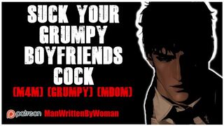 Suck Your Grumpy Boyfriends Cock [M4M] [Grumpy] [Mdom]