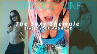 Episode 9 The Sexy Shemale erases your manhood THE SHEMALE IS ME