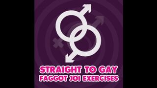 Straight to Gay Faggot JOI Exercises