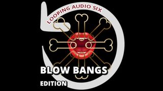 Looping Audio Six Blow Bangs Addition