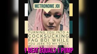 Metronome JOI Turning you into a Fag Cocksucker while you jerk off to my voice