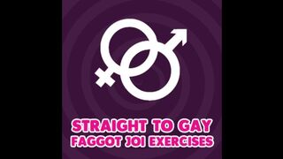 Straight to Gay Faggot JOI Exercises