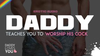 DADDY ROLEPLAY: Daddy teaches you to worship his cock