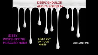 sissy WORSHIPPING muscled GOD (AUDIO PORN)