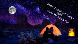 Sugar Daddy Sub Series Ep01 - Make Me Watch you and use my mouth -onlyfans com /zetheroticaasmr