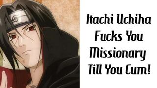 Itachi Uchiha Fucks You Missionary Till You Cum!