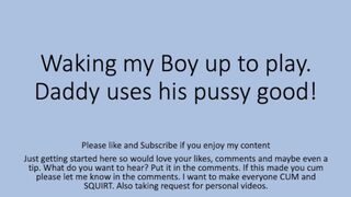 Daddy wakes the boy up and fucks him good. Gay Straight Pussy Cunt Fag Verbal Dirty Talk