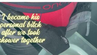 I became his personal bitch after we took shower together