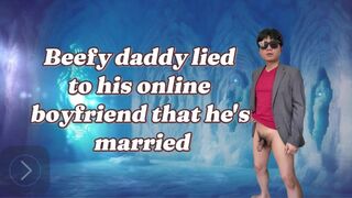 Beefy daddy lied to his online boyfriend that he's already married