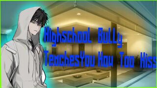 Highschool Bully Teaches You How To Kiss (M 4 M)